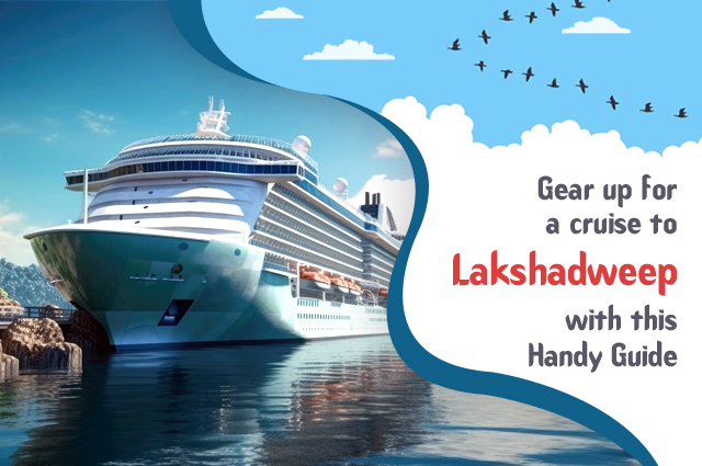 Know About The Luxurious Cruise Trip To Lakshadweep 2024