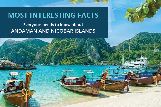 Most Interesting Facts Everyone Needs to Know About Andaman and Nicobar  Islands