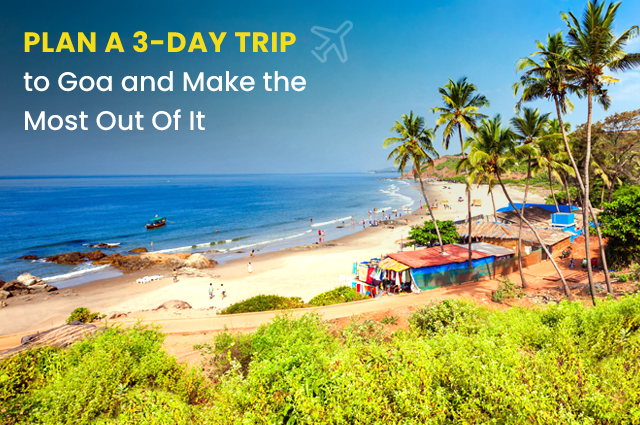 Plan a 3-day Trip to Goa and Make the Most Out Of It