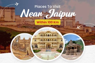 Best  Places To Visit Near Jaipur Within 100 Km