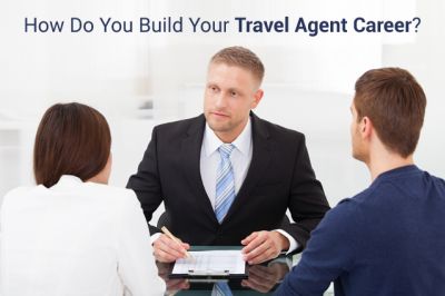 How Do You Build Your Travel Agent Career