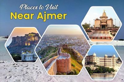 Top 15 Places to Visit Near Ajmer : A Guide to Nearby Tourist Destinations