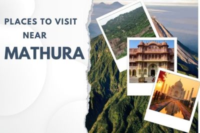 Unique Places to Visit Near Mathura for an Unforgettable Experience
