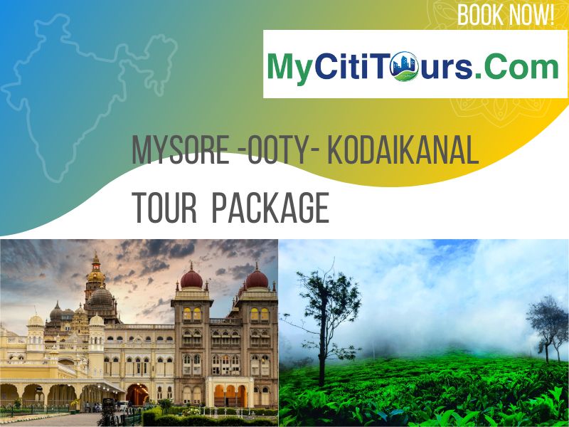 Mysore-Ooty-Kodailkanal Tour Package: 5 Nights/6 Days.