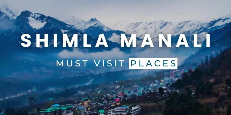 Manali Shimla Holiday Package By Cab | 5 Nights 6 Days