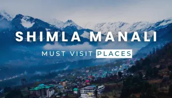 Manali Shimla Holiday Package by cab | 5 Nights 6 Days
